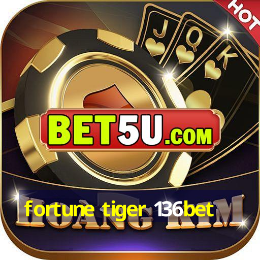 fortune tiger 136bet